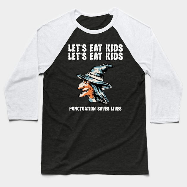 Let's Eat Kids Punctuation Saves Lives Baseball T-Shirt by Dealphy